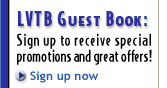 LVTB Guest Book: Sign up now to receive special promotions and great offers!