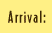 Arrival: